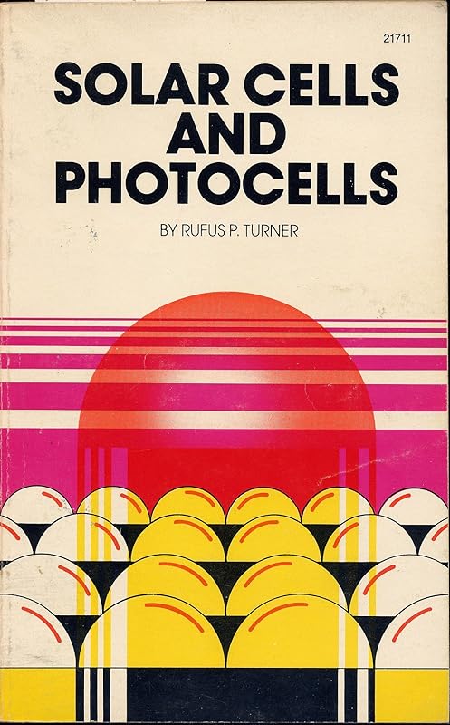 Solar cells and photocells by Rufus P Turner