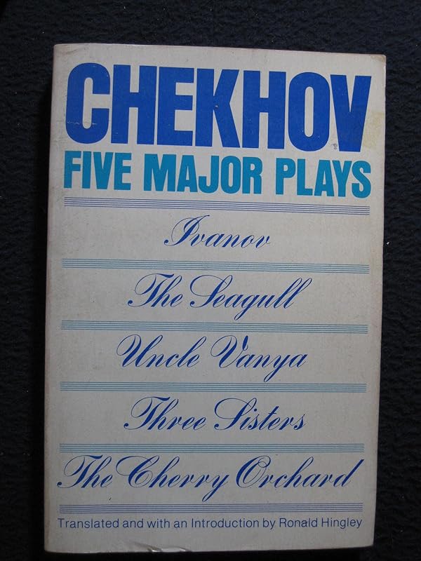 Five Major Plays: Ivanov; The Seagull; Uncle Vanya; Three Sisters; The Cherry Orchard by Anton Pavlovich Chekhov