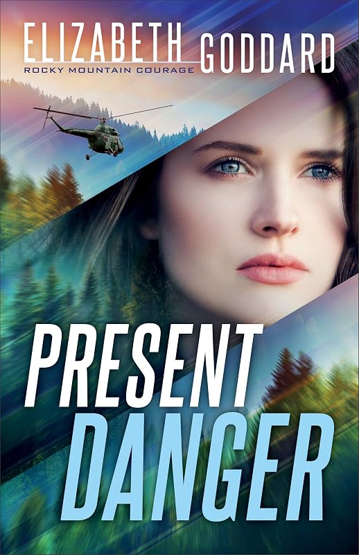Present Danger (Rocky Mountain Courage Book #1): (Detective Suspense and Second Chance Romance in the Montana Rocky Mountains) by Elizabeth Goddard