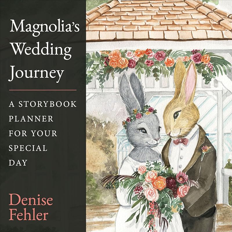 Magnolia’s Wedding Journey: A Storybook Planner for Your Special Day by Denise Fehler