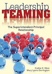Leadership Teaming: The Superintendent-Principal Relationship by Cathie E. West