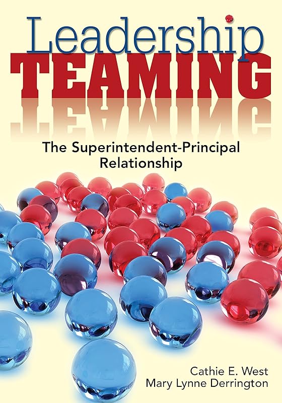Leadership Teaming: The Superintendent-Principal Relationship by Cathie E. West