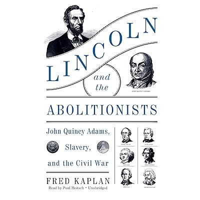 Lincoln and the Abolitionists: John Quincy Adams, Slavery, and the Civil War