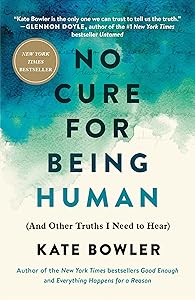 No Cure for Being Human: (And Other Truths I Need to Hear)