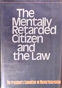 The Mentally Retarded Citizen and the Law: The President's Committee on Mental Retardation by Michael Kindred