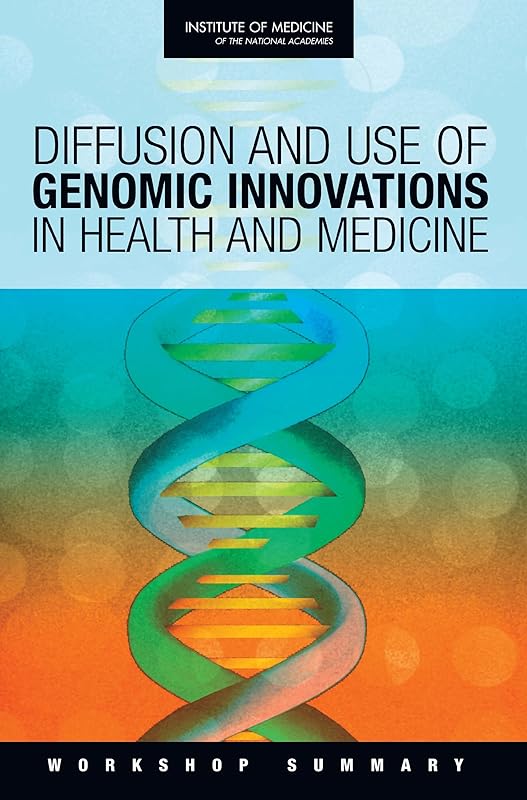 Diffusion and Use of Genomic Innovations in Health and Medicine: Workshop Summary by Institute of Medicine