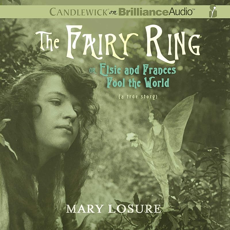 The Fairy Ring: Or Elsie and Frances Fool the World by Mary Losure