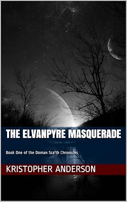 The Elvanpyre Masquerade: Book One of the Doman Sca'th Chronicles