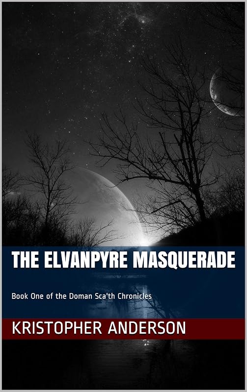 The Elvanpyre Masquerade: Book One of the Doman Sca'th Chronicles by Kristopher Anderson
