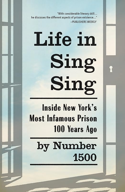 Life in Sing Sing: Inside New York's Most Infamous Prison 100 Years Ago by Number 1500