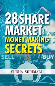 28 SHARE MARKET MONEY MAKING SECRETS: Unveiling the Insider Strategies and Techniques of Successful Investors (Stock market strategies and Technical analysis) by SUDHA SHRIMALI