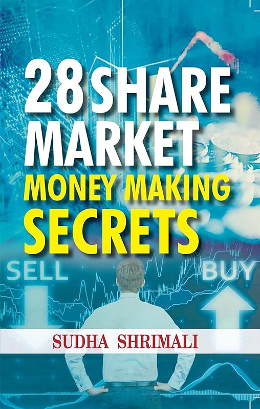 28 SHARE MARKET MONEY MAKING SECRETS: Unveiling the Insider Strategies and Techniques of Successful Investors (Stock market strategies and Technical analysis) by SUDHA SHRIMALI
