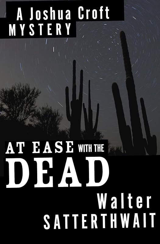 At Ease with the Dead: A Joshua Croft Mystery (The Joshua Croft Mysteries) by Walter Satterthwait