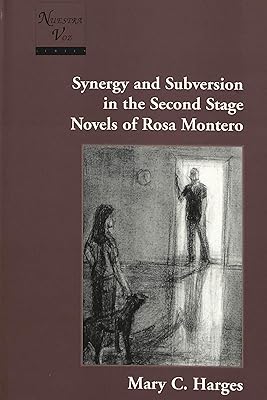 Synergy and Subversion in the Second Stage Novels of Rosa Montero (Nuestra Voz)