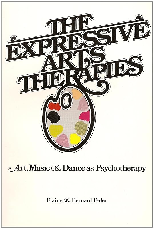 The Expressive Arts Therapies by Bernard Feder