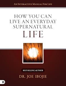 How You Can Live an Everyday Supernatural Life by Dr. Joe Ibojie