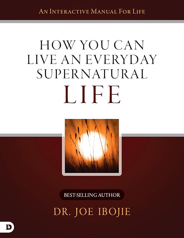 How You Can Live an Everyday Supernatural Life by Dr. Joe Ibojie
