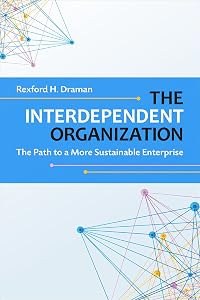 The Interdependent Organization by Rexford H. Draman
