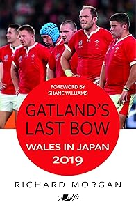 Gatland's Last Bow: Wales in Japan 2019 by Richard Morgan