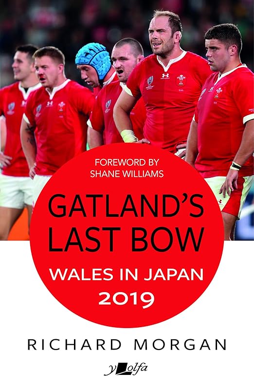 Gatland's Last Bow: Wales in Japan 2019 by Richard Morgan