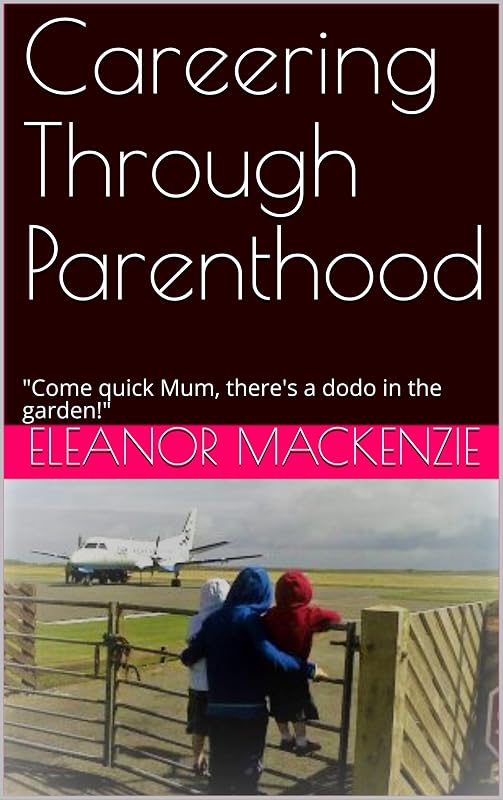 Careering Through Parenthood: "Come quick Mum, there's a dodo in the garden!" by Eleanor MacKenzie