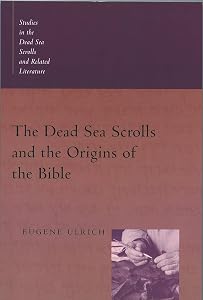 The Dead Sea Scrolls and the Origins of the Bible (Studies in the Dead Sea Scrolls and Related Literature (SDSS)ature) by Eugene C. Ulrich