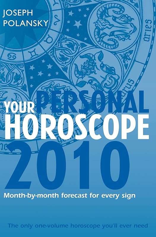 Your Personal Horoscope 2010: Month-by-month Forecasts for Every Sign by Joseph Polansky
