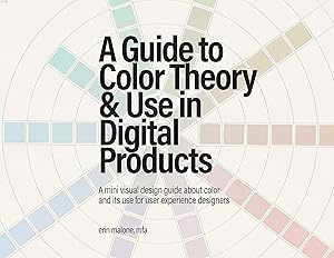 A Guide to Color Theory and Use in Digital Products: A mini visual design guide about color and its use in web and mobile design for user experience designers (Visual Interaction Design Mini Guides) by Erin Malone