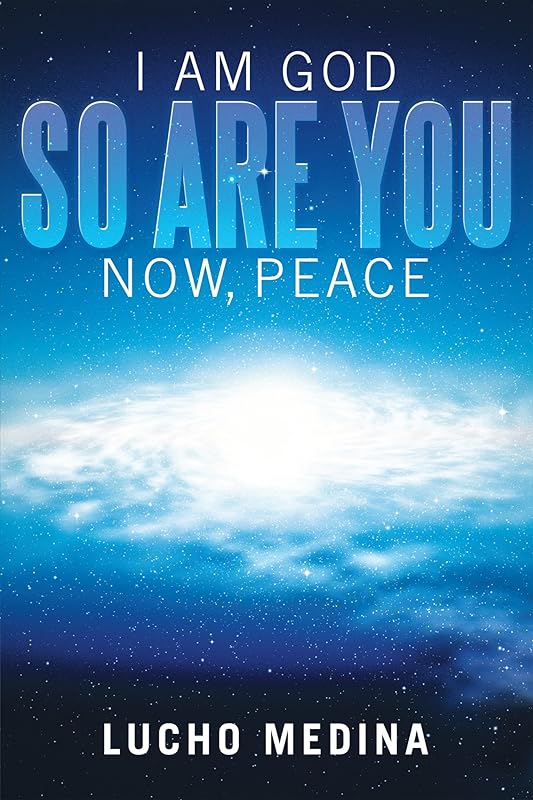 I Am God. so Are You. Now, Peace. by Lucho Medina