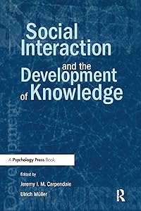 Social Interaction and the Development of Knowledge by Jeremy I.M. Carpendale