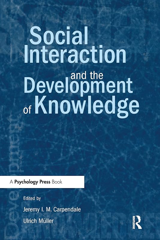 Social Interaction and the Development of Knowledge by Jeremy I.M. Carpendale