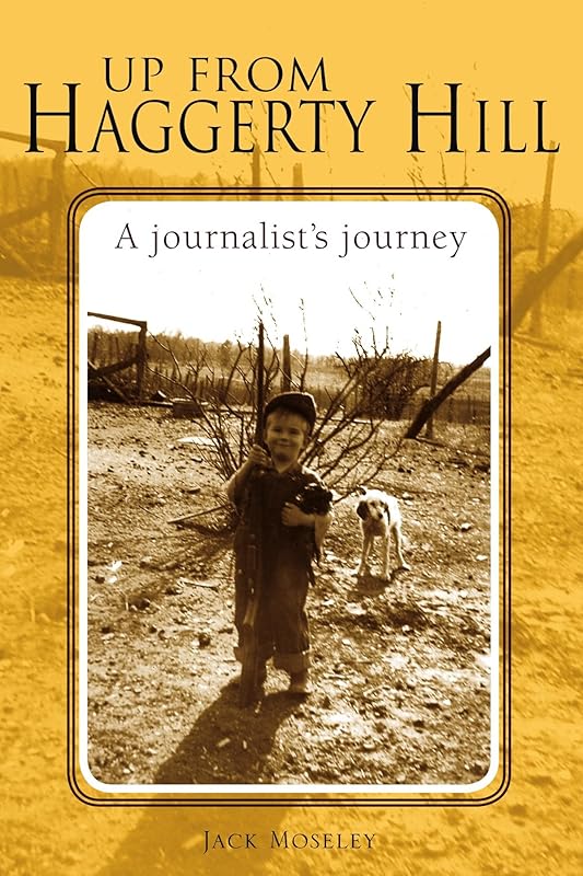 Up From Haggerty Hill: A journalist's journey by Jack Moseley