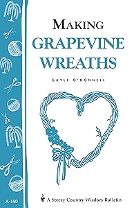 Making Grapevine Wreaths: Storey's Country Wisdom Bulletin A-150 (Storey Country Wisdom Bulletin) by Gayle O'Donnell