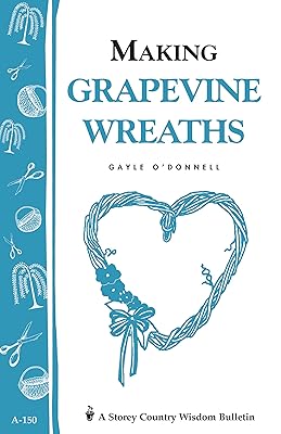 Making Grapevine Wreaths: Storey's Country Wisdom Bulletin A-150 (Storey Country Wisdom Bulletin)