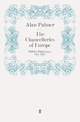 The Chancelleries of Europe: Hidden Diplomacy, 1814-1918
