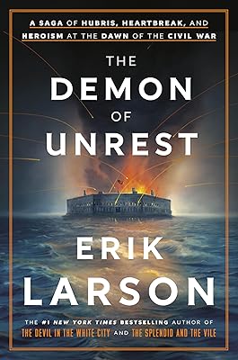 The Demon of Unrest: A Saga of Hubris, Heartbreak, and Heroism at the Dawn of the Civil War