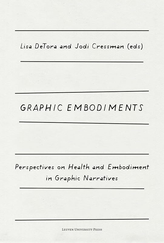 Graphic Embodiments: Perspectives on Health and Embodiment in Graphic Narratives by Lisa DeTora