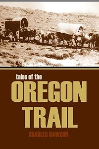 Tales of the Oregon Trail (Abridged, Annotated) by Charles Dawson