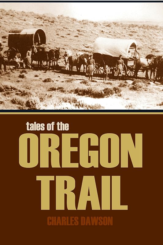 Tales of the Oregon Trail (Abridged, Annotated) by Charles Dawson