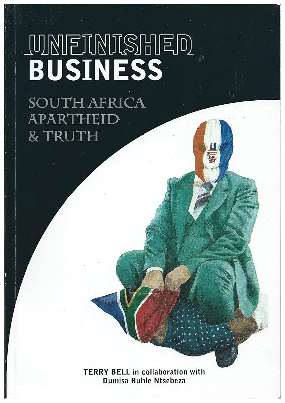 Unfinished Business: South Africa Apartheid & Truth by Dumisa Buhle Ntsebeza Terry Bell