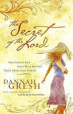 The Secret of the Lord: The Simple Key that Will Revive Your Spiritual Power
