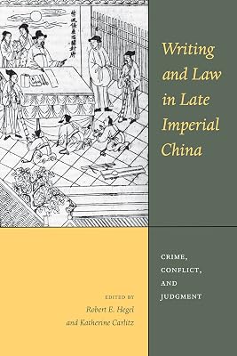 Writing and Law in Late Imperial China: Crime, Conflict, and Judgment (Asian Law Series, 18)