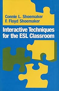 Interactive Techniques for the ESL Classroom by Connie L. Shoemaker