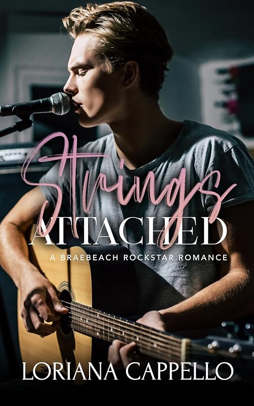 Strings Attached: A Braebeach Rockstar Romance (Book 1) (Braebeach Rockstar Romance Series) by Loriana Cappello