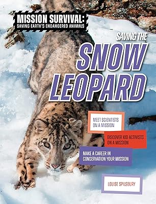 Saving the Snow Leopard: Meet Scientists on a Mission, Discover Kid Activists on a Mission, Make a Career in Conservation Your Mission (Mission Survival: Saving Earth's Endangered Animals)
