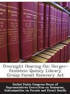 Oversight Hearing On: Herger-feinstein Quincy Library Group Forest Recovery Act