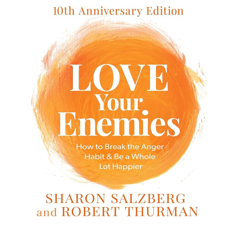 Love Your Enemies: 10th Anniversary Edition: How to Break the Anger Habit & Be a Whole Lot Happier by Sharon Salzberg