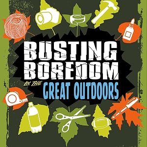 Busting Boredom in the Great Outdoors: Boredom Busters