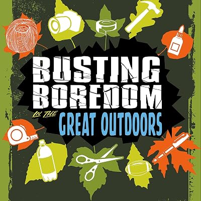 Busting Boredom in the Great Outdoors: Boredom Busters