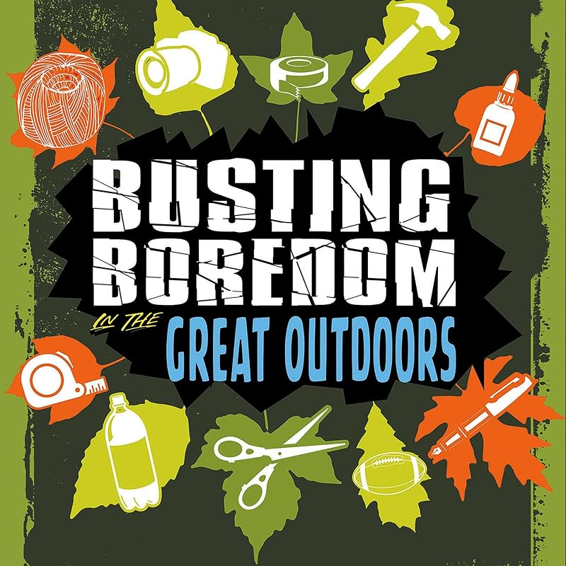 Busting Boredom in the Great Outdoors: Boredom Busters by Tyler Omoth